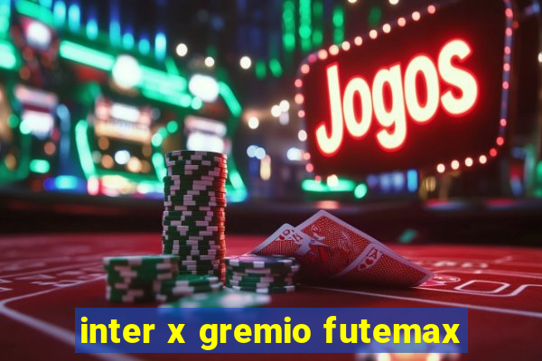 inter x gremio futemax